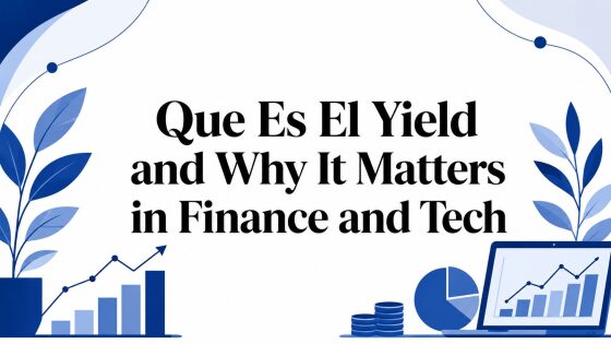 What Is Yield and Why It Matters in Finance and Tech